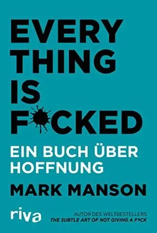 Everything is Fucked. Ein Buch über Hoffnung by Mark Manson